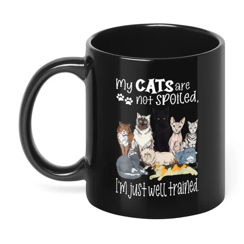 My Cats Are Not Spoiled I'm Just Well Cat