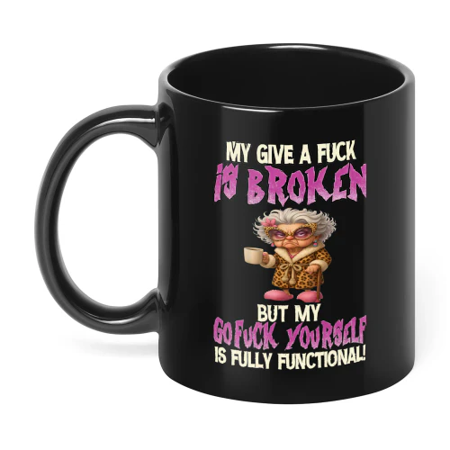 My Give A Fuck Is Broken But My Woman