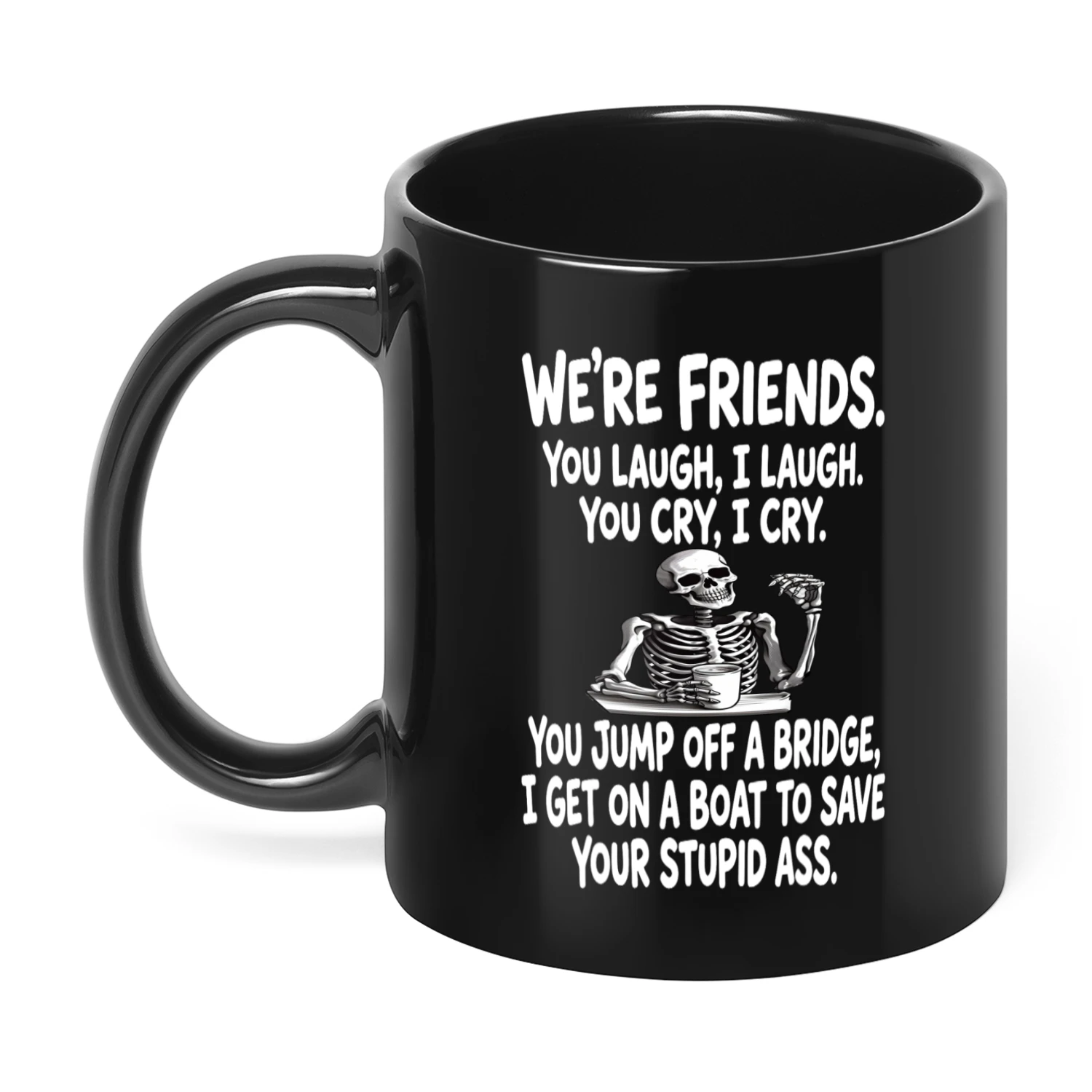 We're Friends You Laugh I Laugh Skull