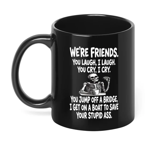 We're Friends You Laugh I Laugh Skull