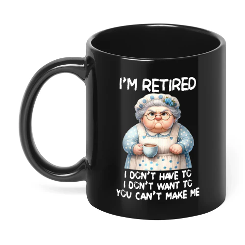 I'm Retired I Don't Have To I Don't Woman