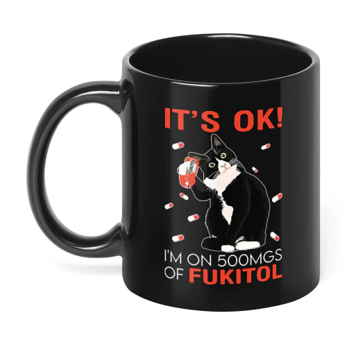 It's Ok I'm On 500MGS Of Fukitol Cat