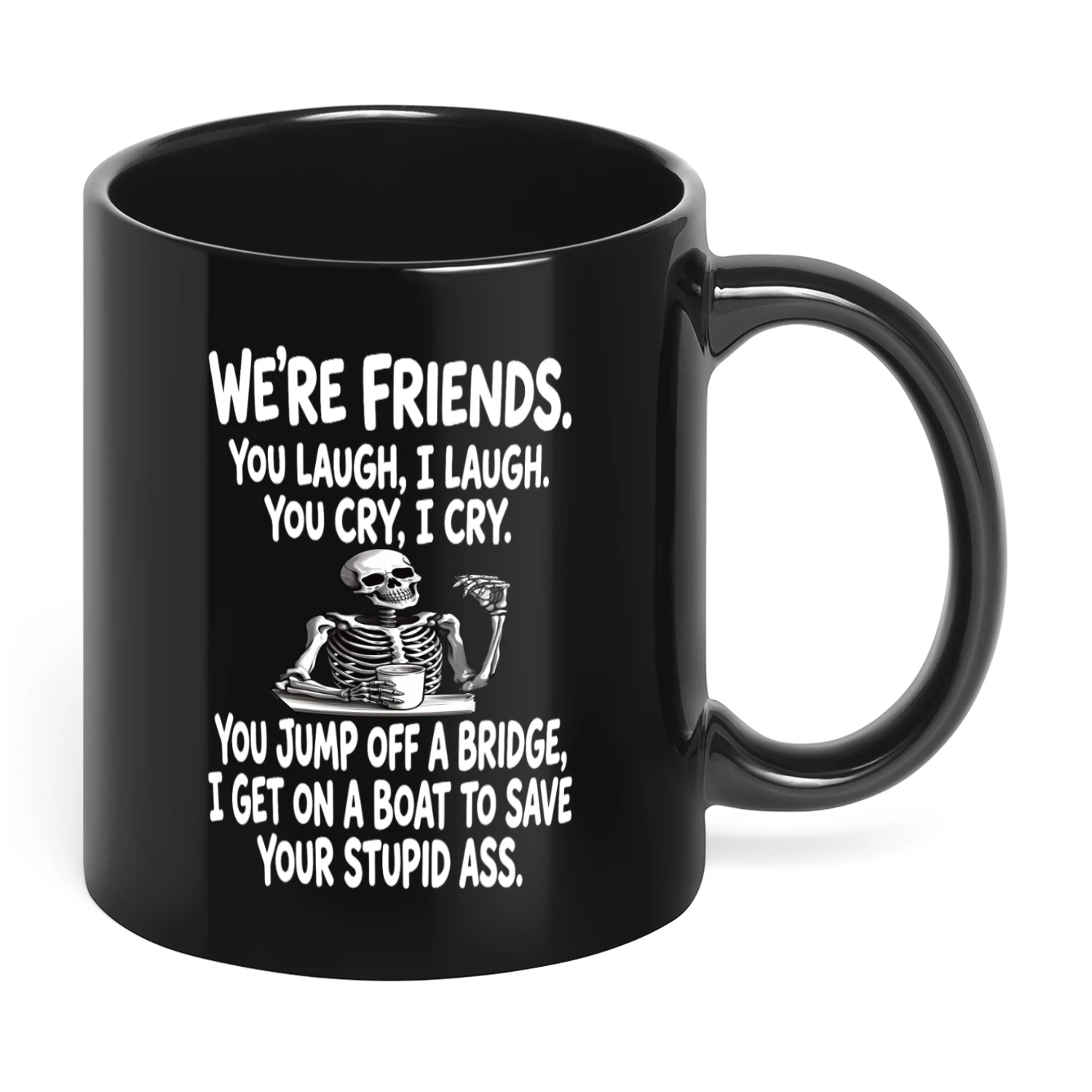 We're Friends You Laugh I Laugh Skull