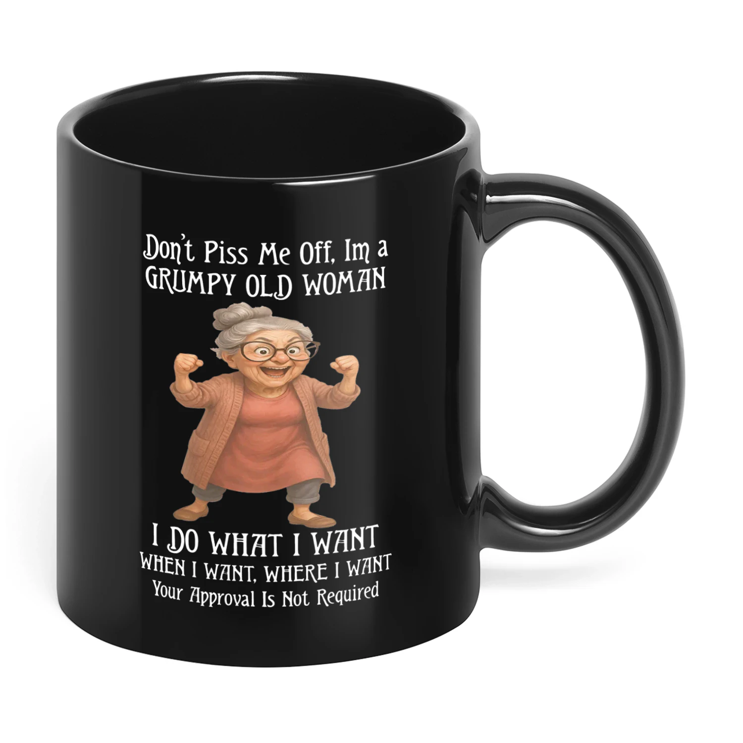 Don't Piss Me Off Im A Grumpy Old Woman
