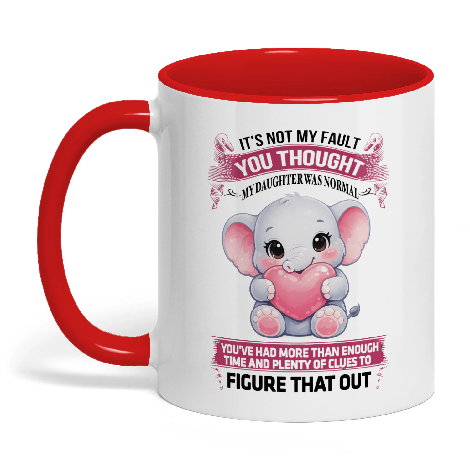 It's Not My Fault You Thought My Daughter Was Normal Elephant