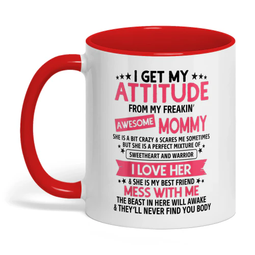 I Get My Attitude From My Freaking Awesome Mommy