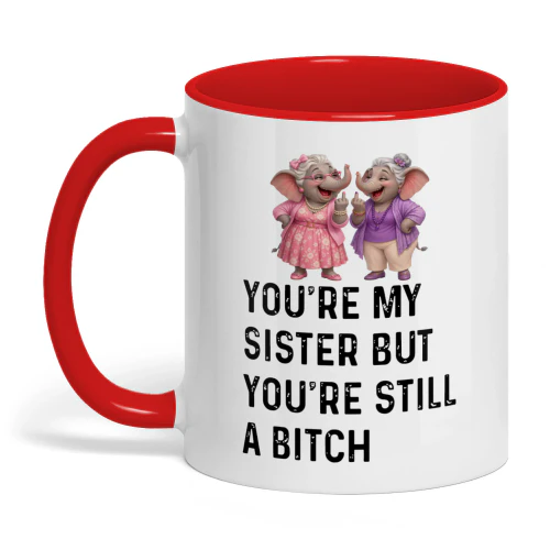 You're My Sister But You're Still A Bitch Elephant