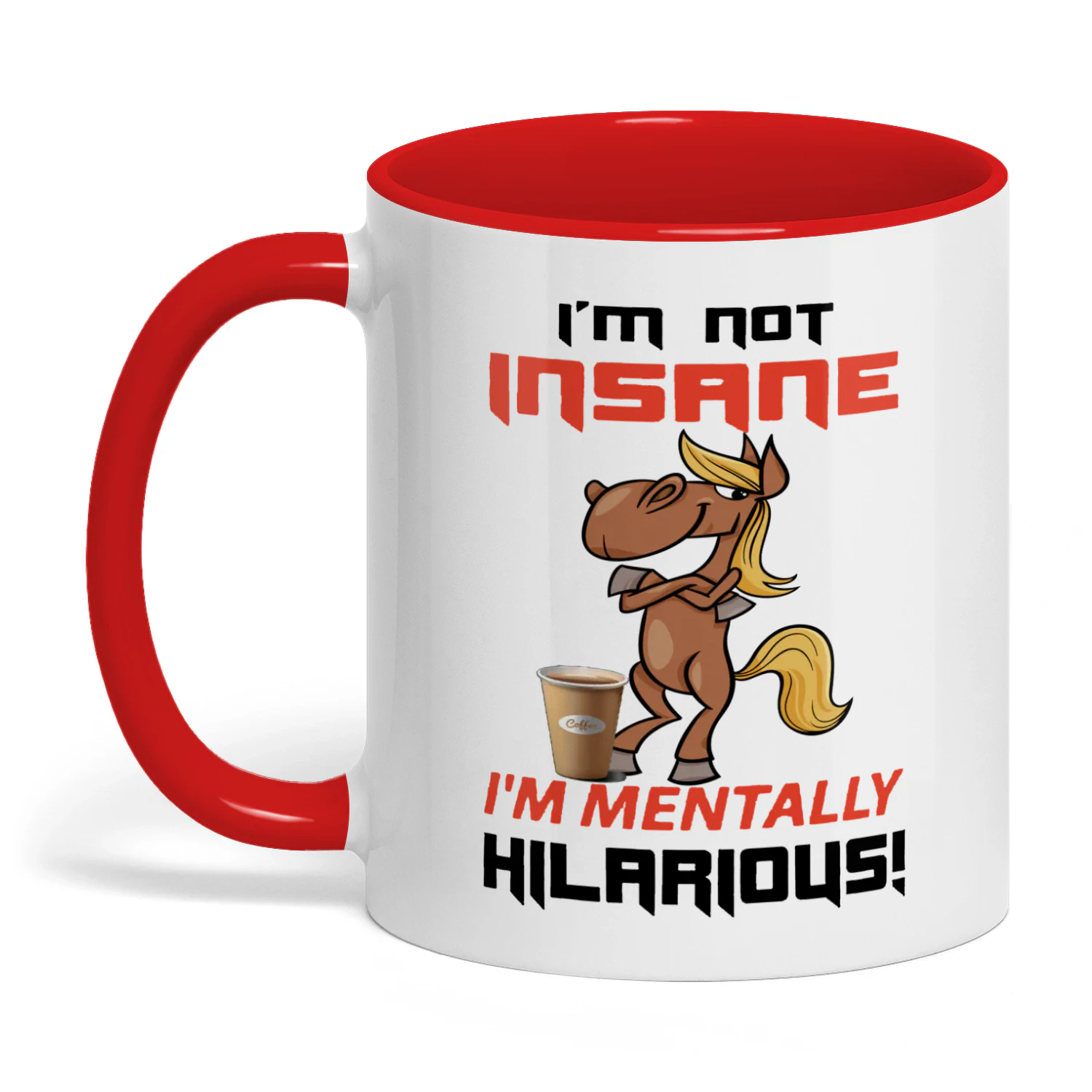 I'm Not Insane I'm Mentally Hilarious Horse