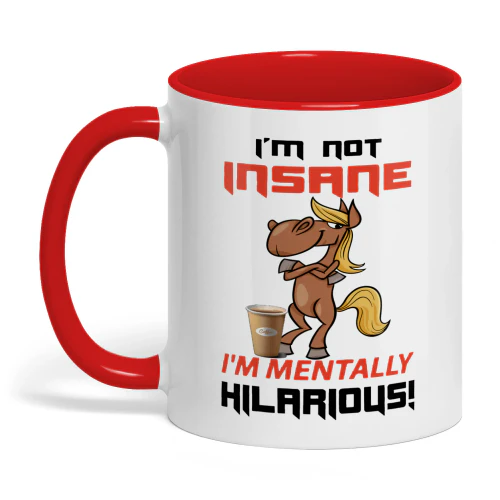 I'm Not Insane I'm Mentally Hilarious Horse