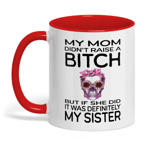My Mom Didn't Raise A Bitch Sister Skull