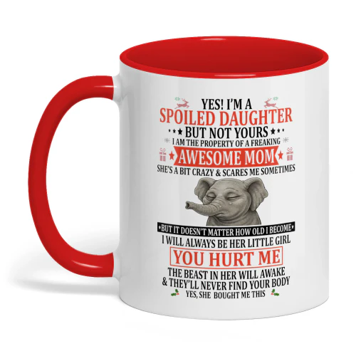 Yes I'm A Spoiled Daughter But Not Yours Mom Elephant