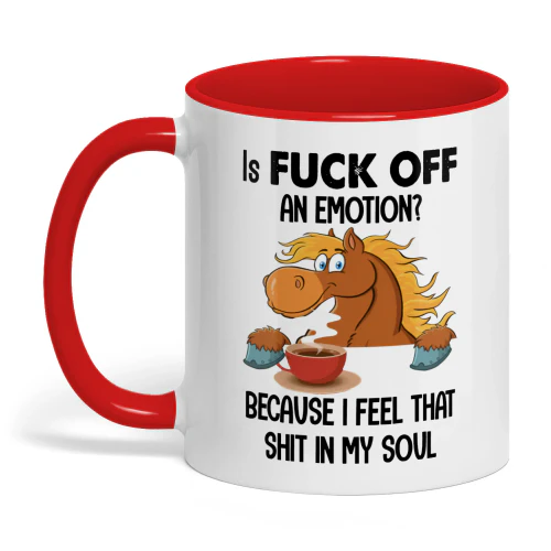 Is Fuck Off An Emotion Because I Feel Horse