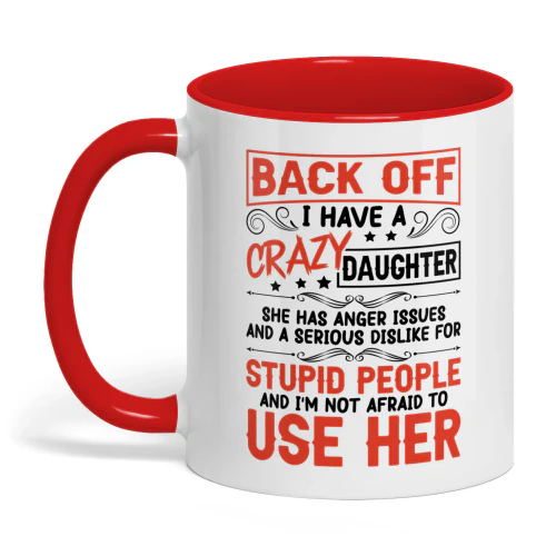 Back Off I Have A Crazy Daughter