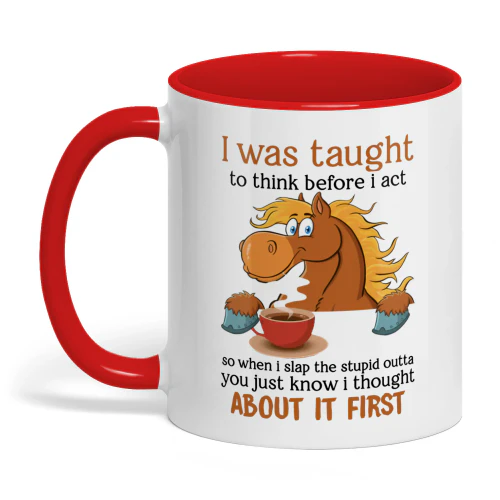 I Was Taught To Think Before I Act Horse