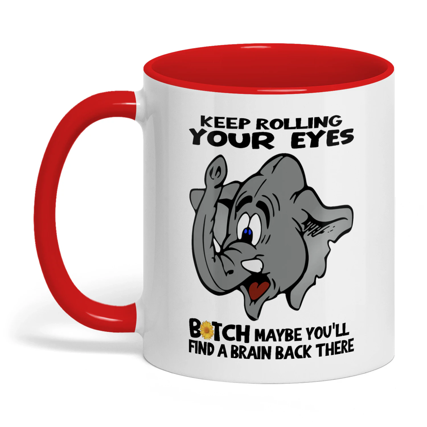 Keep Rolling Your Eyes B*tch Maybe Elephant