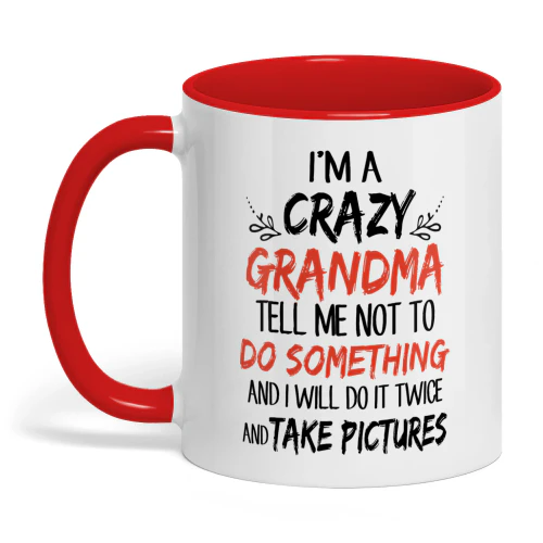 I'm Crazy Grandma Tell Me Not To