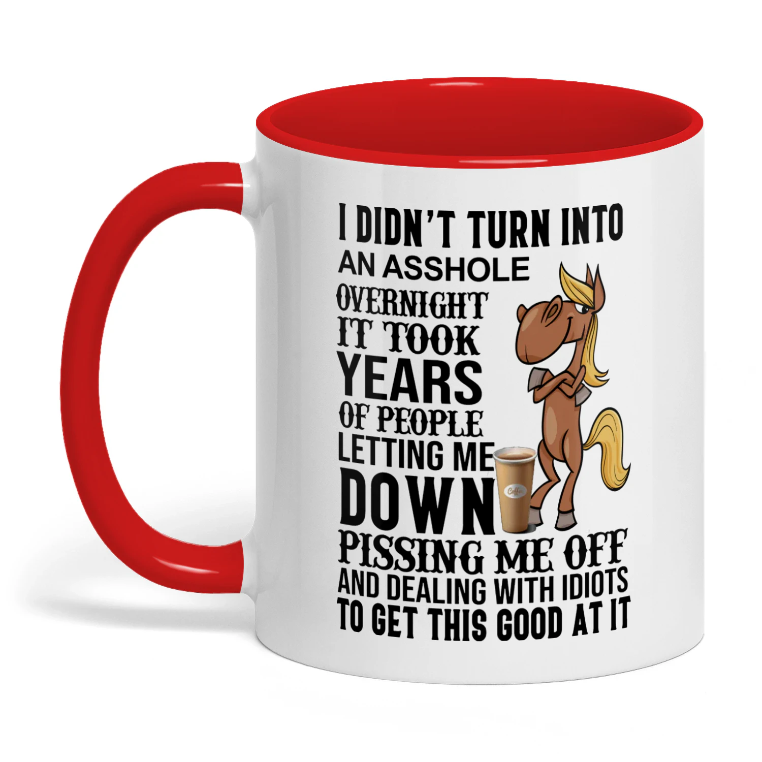 I Didn't Turn Into An Asshole Overnight Horse