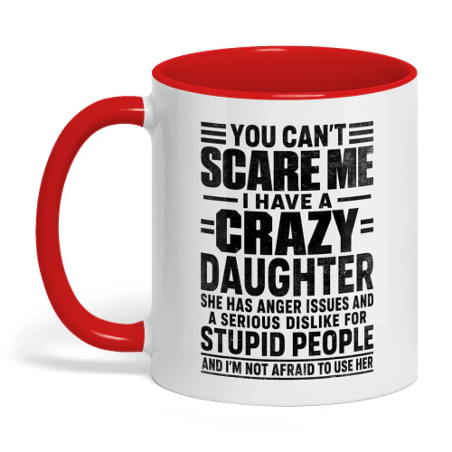 You Can't Scare Me I Have A Crazy Daughter