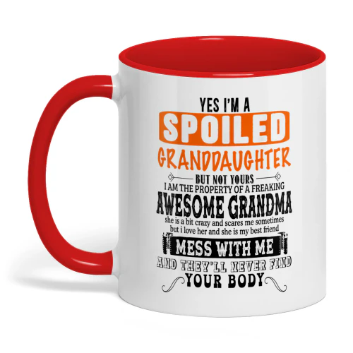 Yes I'm A Spoiled Granddaughter But Not Yours Grandma