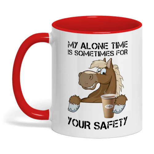 My Alone Time Is Sometimes For Your Safety Horse