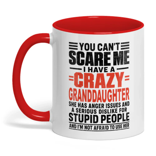 You Can't Scare Me I Have A Crazy Granddaughter