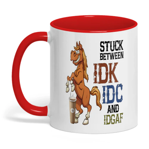 Stuck Between IDK IDC And IDGAF Horse