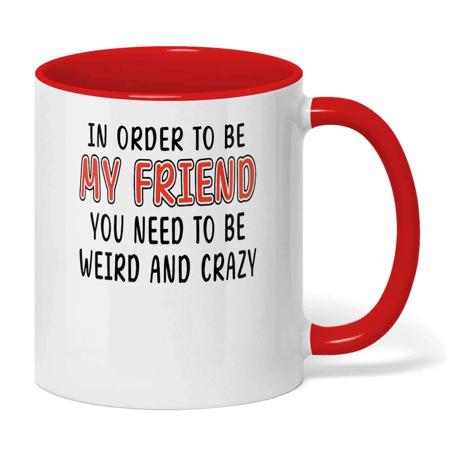 In Order To Be My Friend You Need To Be