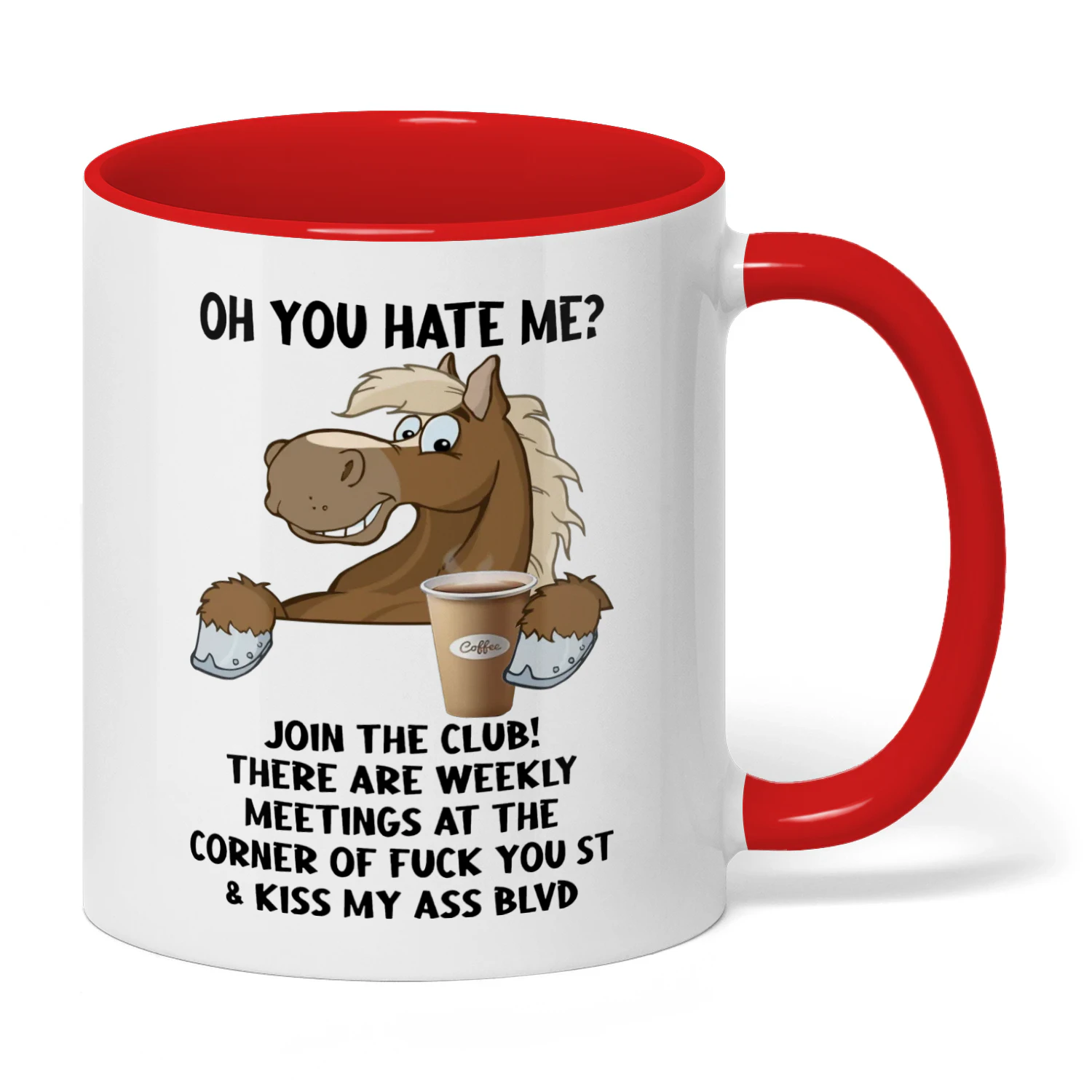 Oh You Hate Me Join The Club There Are Horse