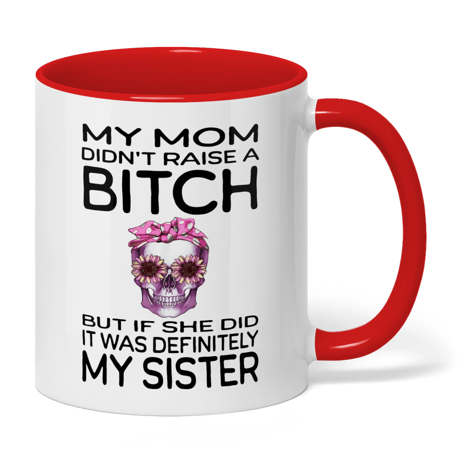 02 My Mom Didn't Raise A Bitch Sister Skull