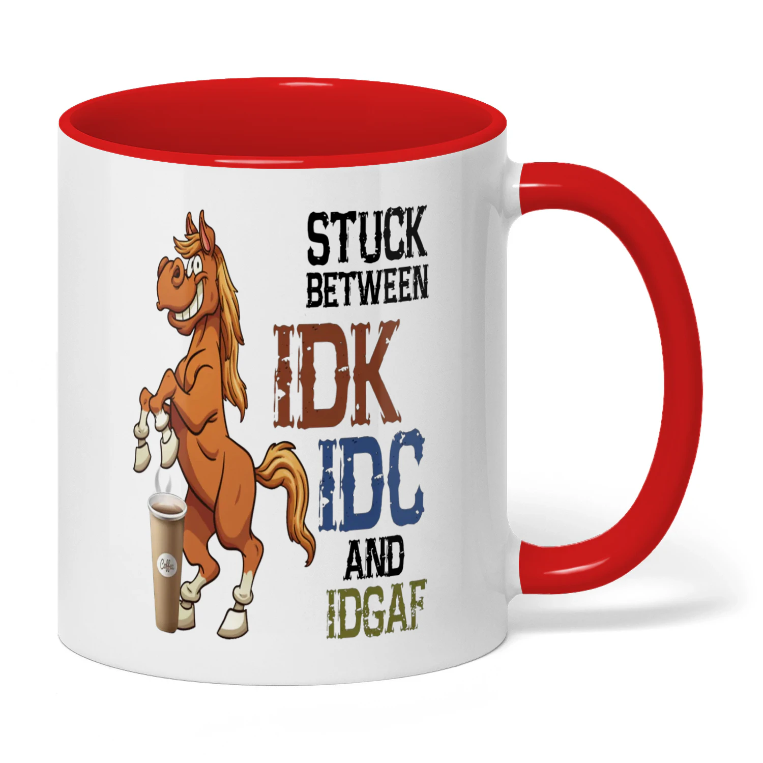 Stuck Between IDK IDC And IDGAF Horse