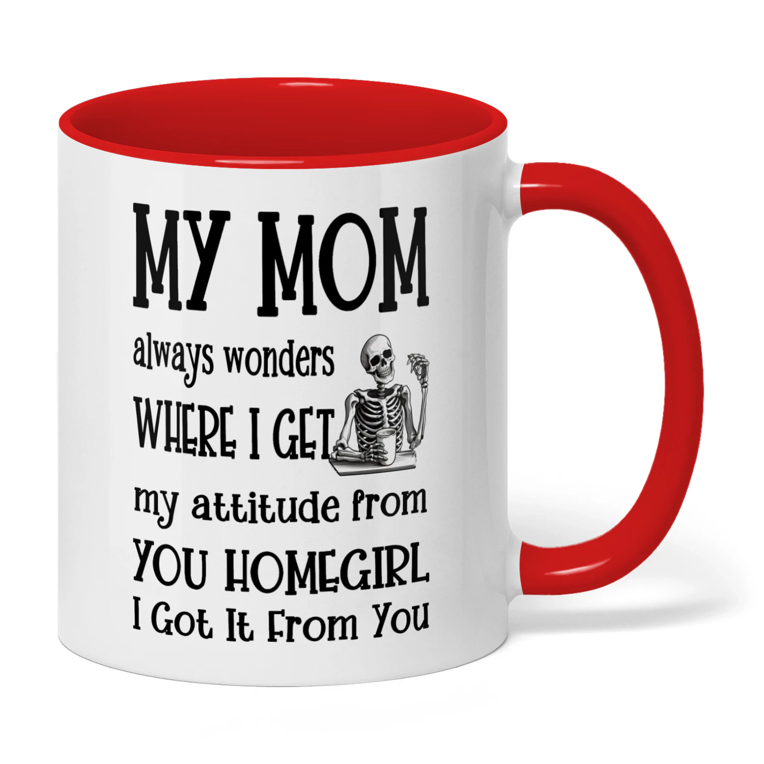 My Mom Always Wonders Where I Get Skull