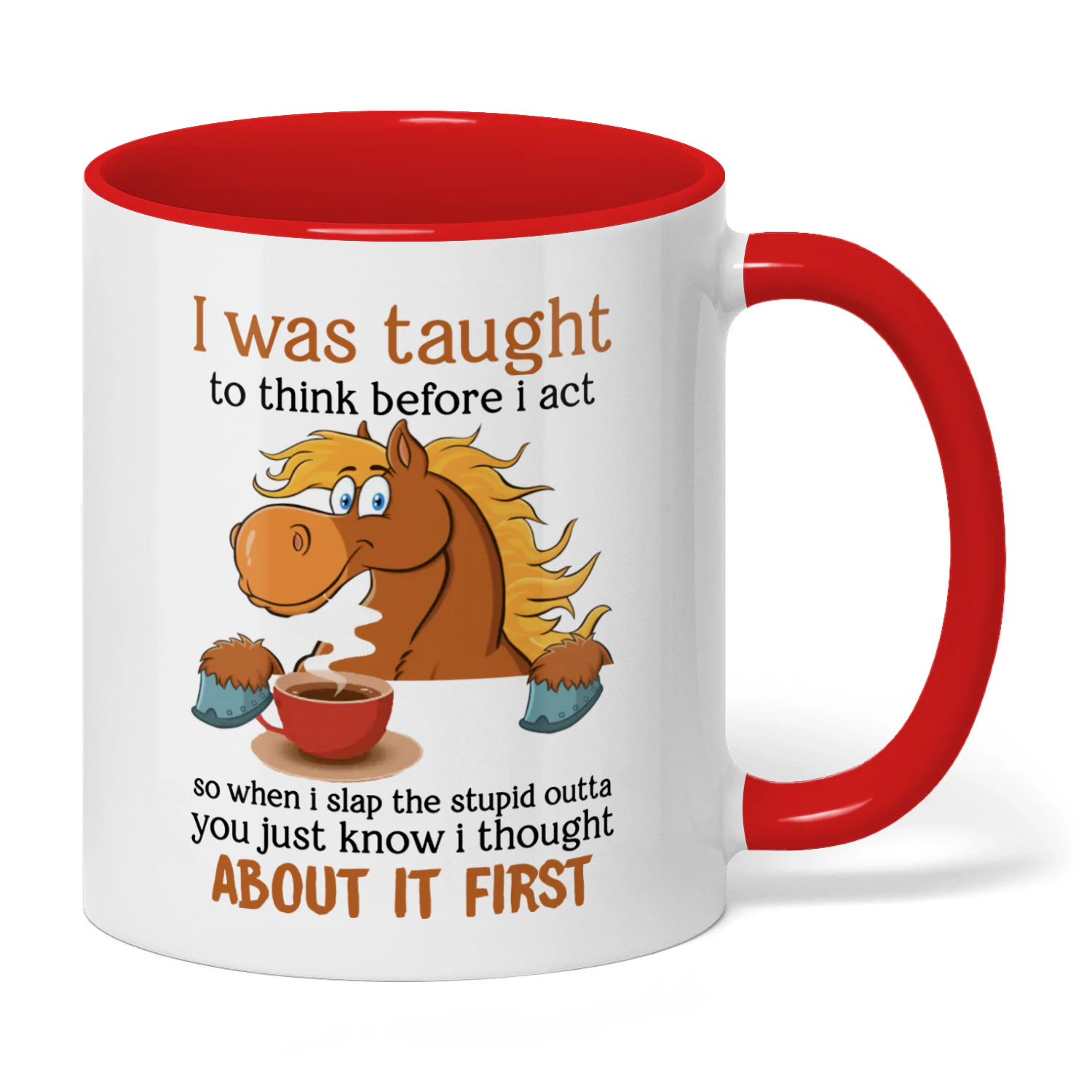 I Was Taught To Think Before I Act Horse