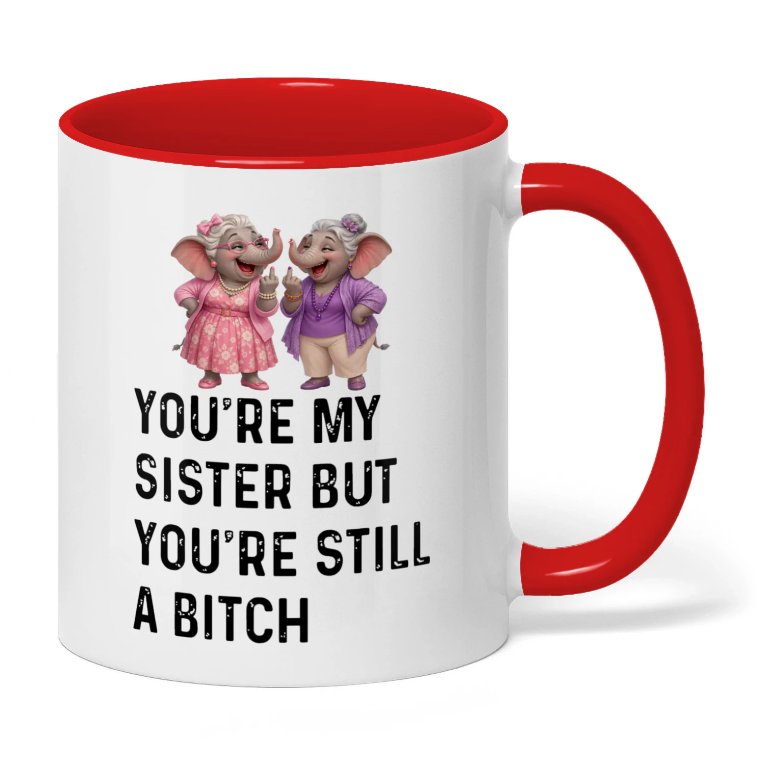 You're My Sister But You're Still A Bitch Elephant