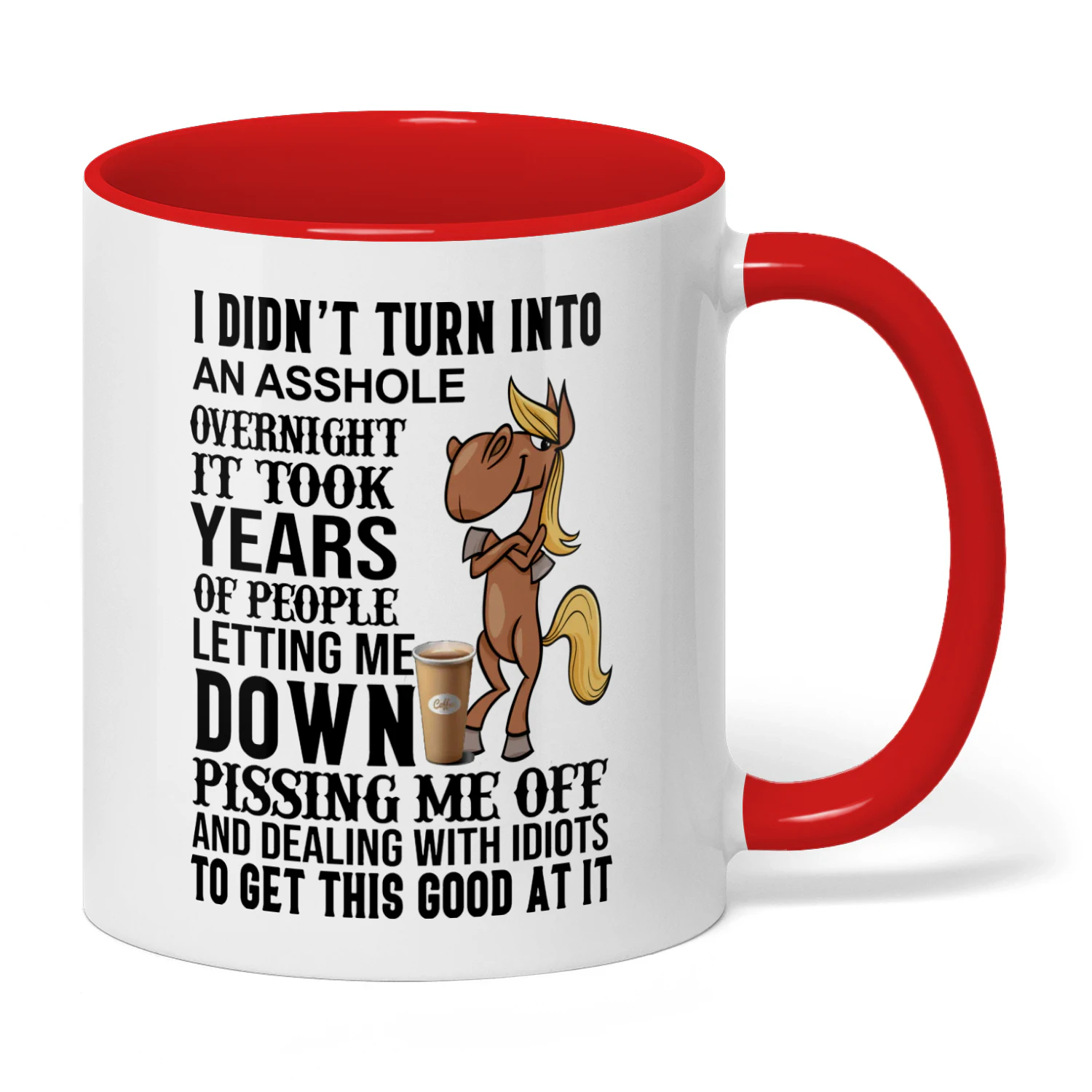 I Didn't Turn Into An Asshole Overnight Horse