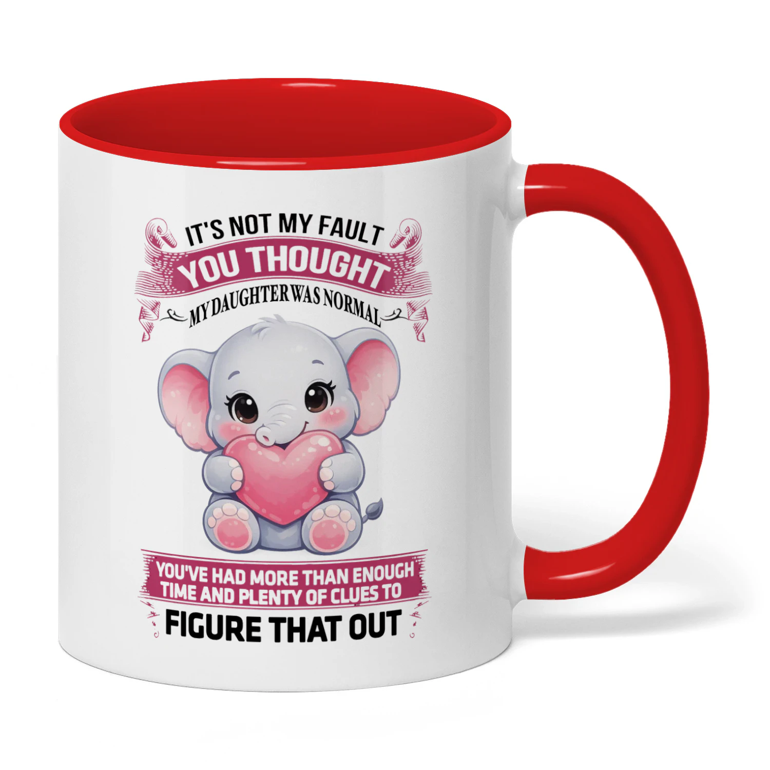 It's Not My Fault You Thought My Daughter Was Normal Elephant