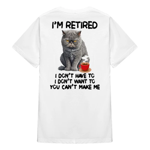 I'm Retired I Don't Have To Cat