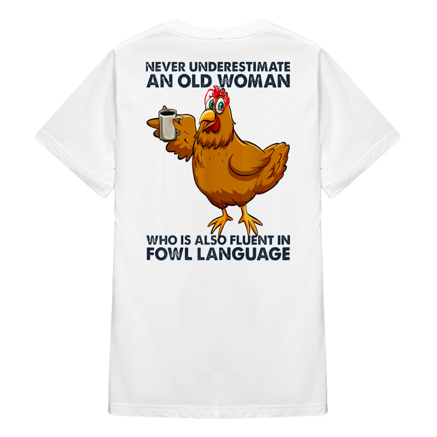 Never Underestimate An Old Woman Who Is Also Fluent in Fowl Language Chicken