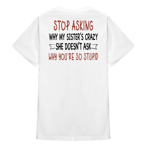 Stop Asking Why My SIster's Crazy She Doen't Ask