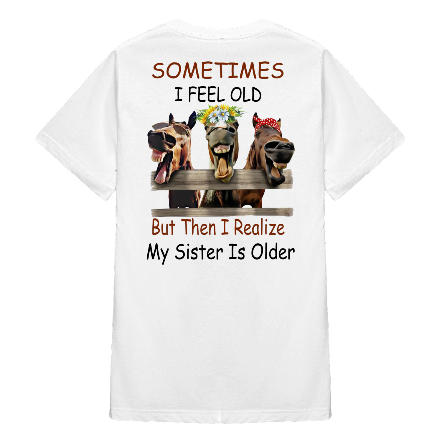 12 Sometimes I Feel Old But Then I Realize My Sister Horse