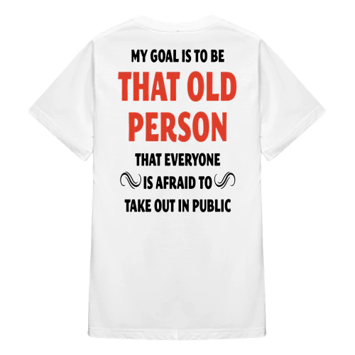 My Goal Is To Be That Old Person