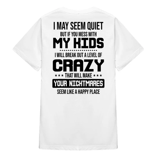 I May Seem Quiet But If You Mess With My Kids