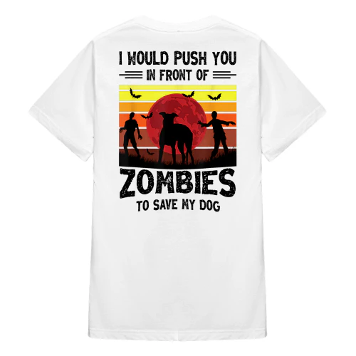 I Would Push You In Front Of Zombies To Save My Dog