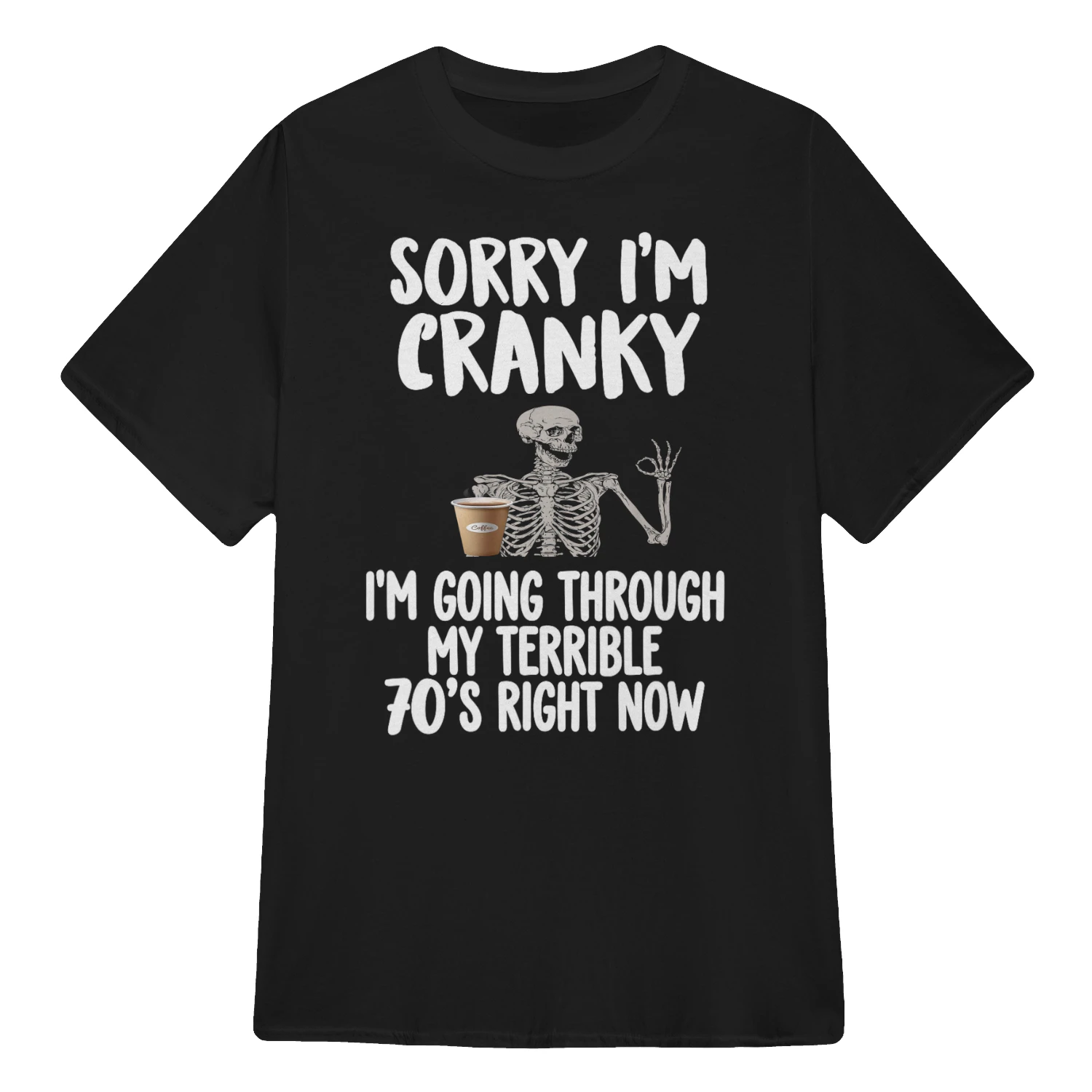 28 Sorry I'm Cranky I'm Going Through My Terrible 70 Skull