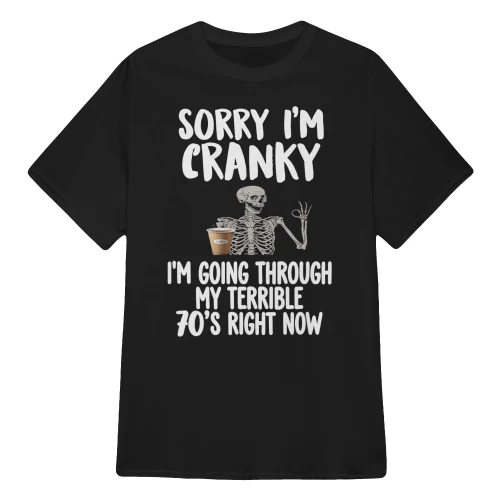 Sorry I'm Cranky I'm Going Through My Terrible 70 Skull