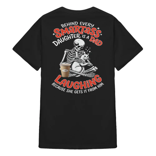 Behind Every Smartass Daughter Is A Skull