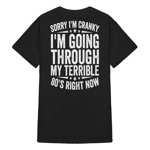 Sorry I'm Cranky I'm Going My Terrible 80