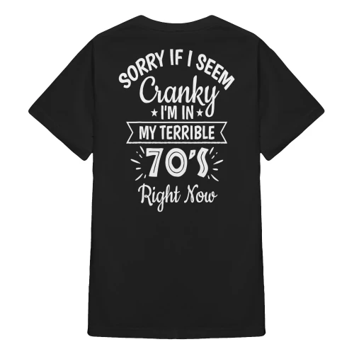 Sorry If I Am Cranky I'm In My Terrible 70