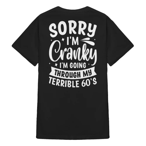 Sorry I'm Cranky I'm Going My Terrible 60