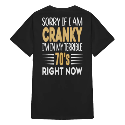 Sorry If I Am Cranky I'm In My Terrible 70