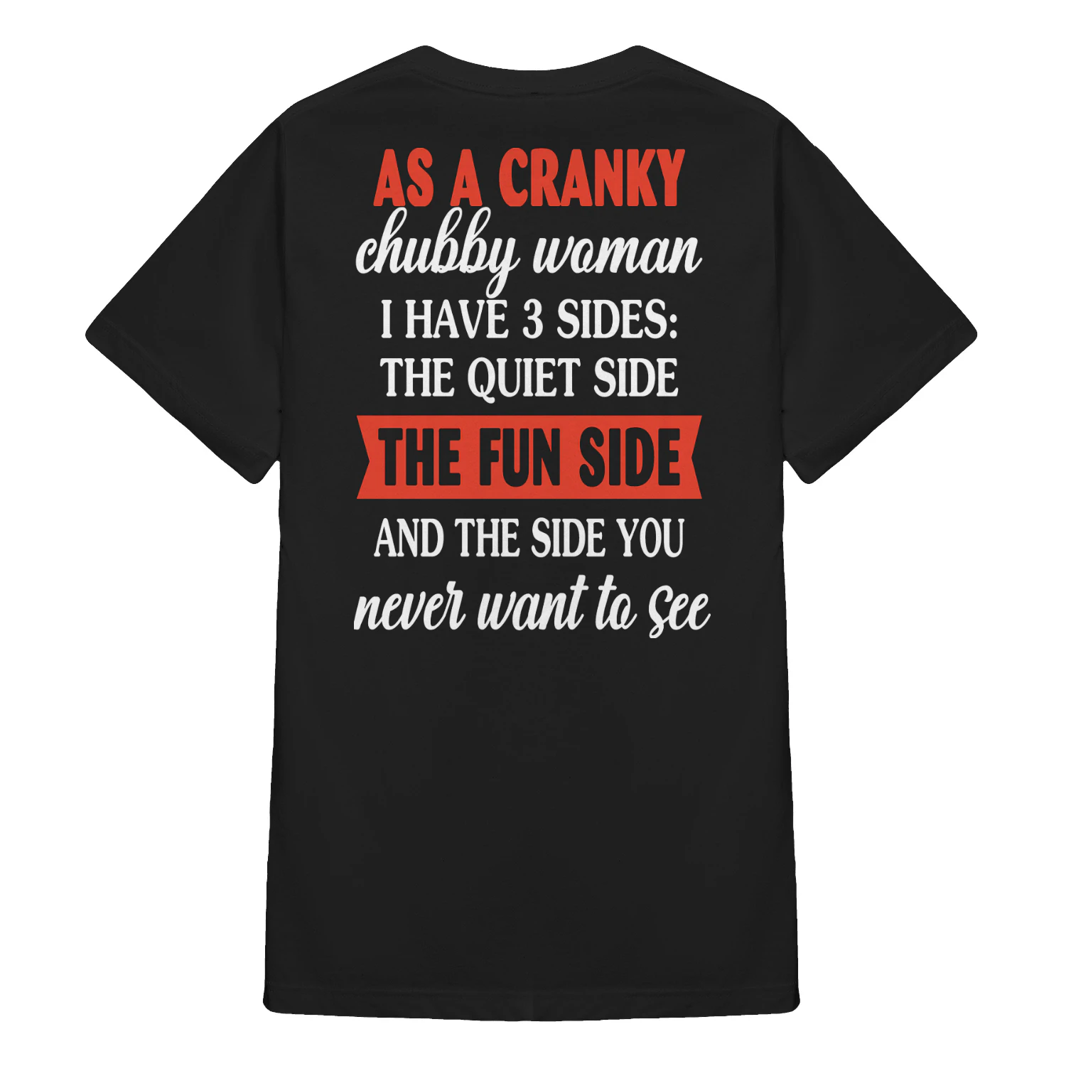 As A Cranky Chubby Woman I Have